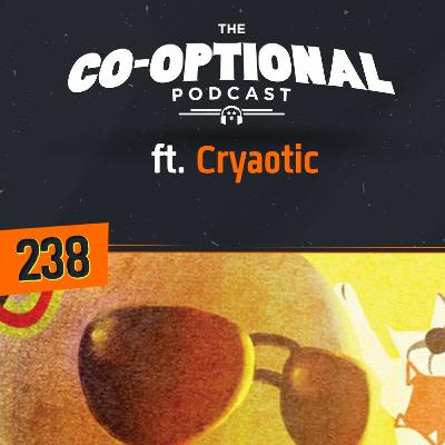 The Co-Optional Podcast Ep. 238 ft. Cryaotic