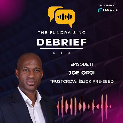 The Fundraising Debrief (Ep. 11): Joe Orji (Trustcrow $550K Pre-Seed) The Fundraising Debrief (Ep. 11): Joe Orji (Trustcrow $550K Pre-Seed)