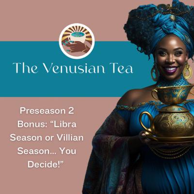Preseason 2 Bonus: “Libra Season or Villain Season… You Decide…!”