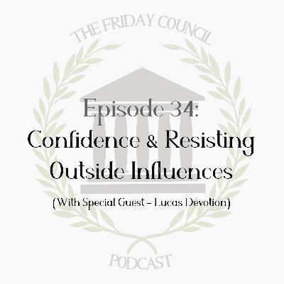 Episode 34 - Confidence & Resisting Outside Influences (With Special Guest - Lucas Devotion) Episode 34 - Confidence & Resisting Outside Influences (With Special Guest - Lucas Devotion)