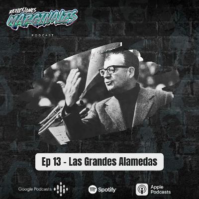 Ep. 13 - Las Grandes Alamedas Ep. 13 - Las Grandes Alamedas