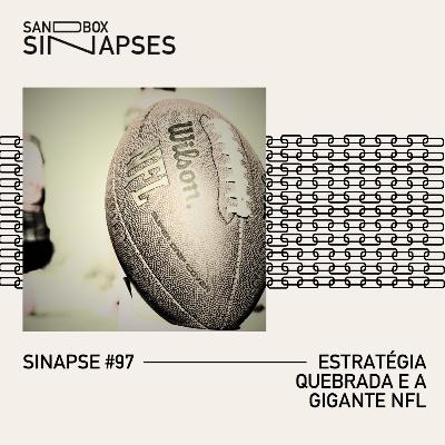 Sinapse #97 | Estratégia quebrada e a gigante NFL