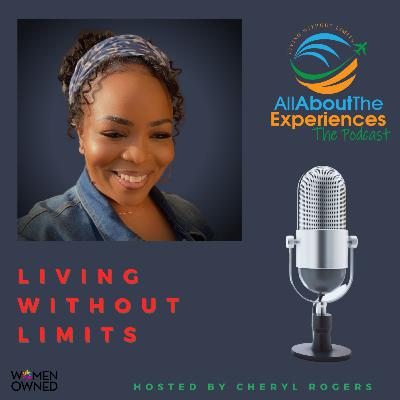 All About The Experiences: Living Without Limits--"Let's Talk About It!"