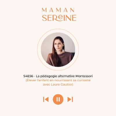 S4E56 - La pédagogie alternative Montessori (Élever l'enfant en nourrissant sa curiosité)