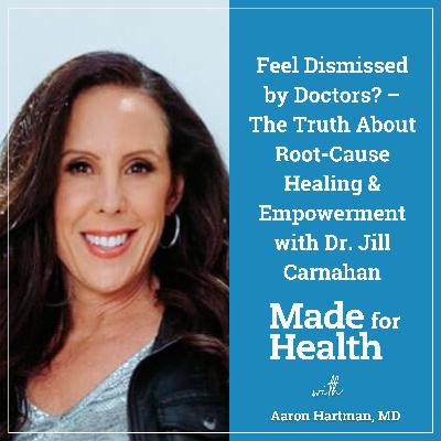 51: Feel Dismissed by Doctors? – The Truth About Root-Cause Healing & Empowerment with Dr. Jill Carnahan