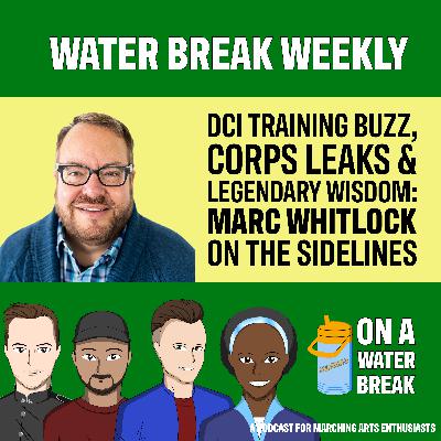 OAWB Water Break Weekly - DCI Training Buzz,  Corps Leaks &  LEGENDARY Wisdom:  Marc Whitlock on the Sidelines