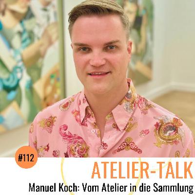 #112 Manuel Koch: Vom Atelier in die Sammlung #112 Manuel Koch: Vom Atelier in die Sammlung