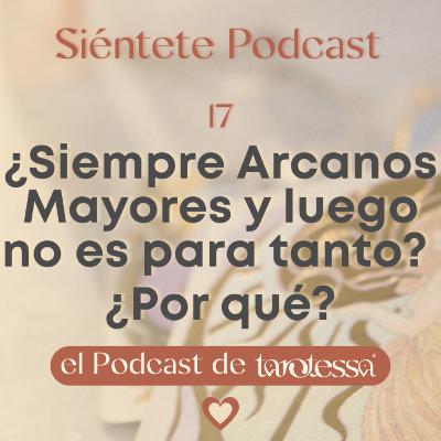 17 · ¿Siempre Arcanos Mayores y luego no es para tanto? ¿Por qué?