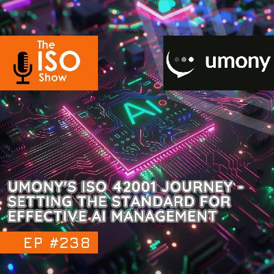 #238 Umony's ISO 42001 Journey - Setting the Standard for effective AI Management