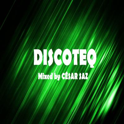 DISCOTEQ Mixed by CÉSAR SAZ