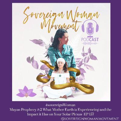 Mayan Prophecy #:2 What Mother Earth is Experiencing and the Impact it Has on Your Solar Plexus EP 157