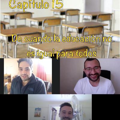 Capítulo 15-De la educación y cuando esta no es igual para todos (ft. Javier Zambrano)