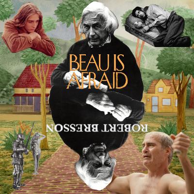 122 - Beau is Afraid and Robert Bresson Movies