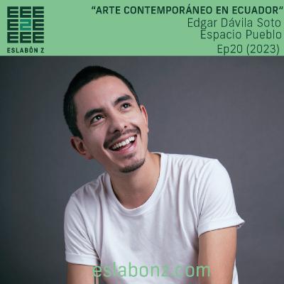 ARTE CONTEMPORÁNEO ECUATORIANO | Edgar Dávila Soto - Eslabón z ep20