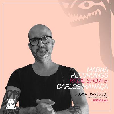 Magna Recordings Radio Show by Carlos Manaca 382 | Fusion Wave Fest (Barcelos) Portugal