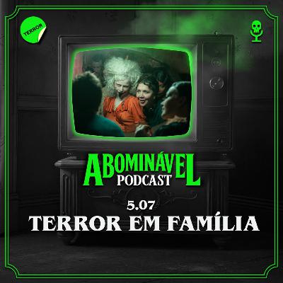 5.07 - Terror em Família!