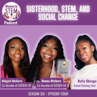 Sisterhood, STEM, and Social Change