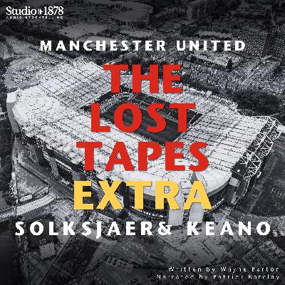 The Lost Tapes Extra: Solskjaer & Keano