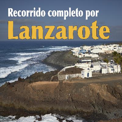 Episode 14: Recorrido COMPLETO por LANZAROTE, qué visitar y dónde comer