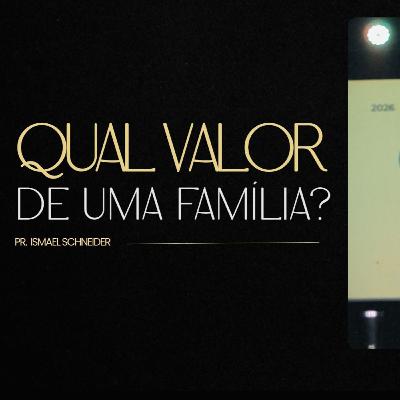 QUAL VALOR DE UMA FAMÍLIA? | PR. ISMAEL SCHNEIDER QUAL VALOR DE UMA FAMÍLIA? | PR. ISMAEL SCHNEIDER