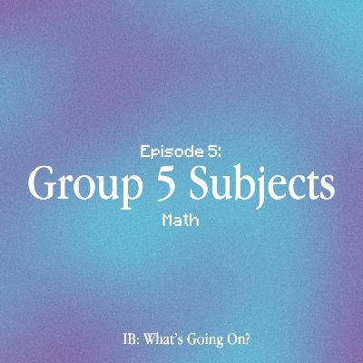 Episode 5: Group 5 Subjects