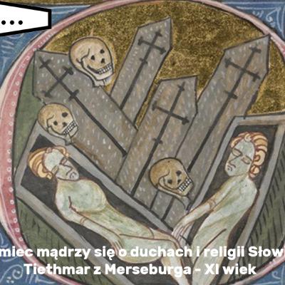 Niemiec mądrzy się o duchach i religii Słowian - Tiethmar z Merseburga XI wiek
