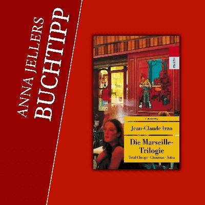 Anna Jellers Buchtipp | Jean-Claude Izzo: Die Marseille-Trilogie Anna Jellers Buchtipp | Jean-Claude Izzo: Die Marseille-Trilogie