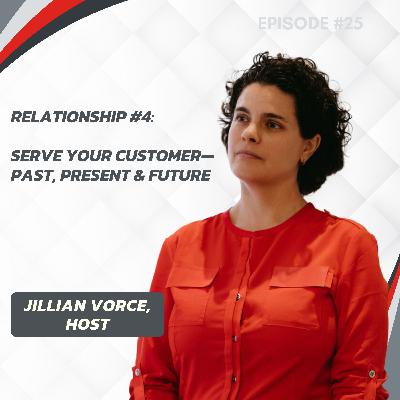 25: Relationship #4: Serve Your Customers—Past, Present & Future