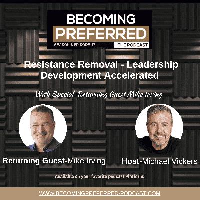 Returning Guest, Mike Irving - Resistance Removal - Leadership Development Accelerated Returning Guest, Mike Irving - Resistance Removal - Leadership Development Accelerated