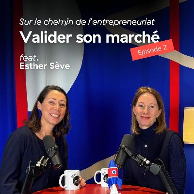 #2 Valider son marché - avec Esther Sève - Sur le chemin de l'entrepreneuriat