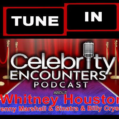 Whitney Houston Penny Marshall Denzel Washington Eddie Murphy Billy Crystal Sinatra encounters shared on Celebrity Encounters Podcast Ep133 Whitney Houston Penny Marshall Denzel Washington Eddie Murphy Billy Crystal Sinatra encounters shared on Celebrity Encounters Podcast Ep133