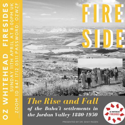“The Rise and Fall of the Baha'i settlements in the Jordan Valley, 1880-1950" by Dr Shay Rozen “The Rise and Fall of the Baha'i settlements in the Jordan Valley, 1880-1950" by Dr Shay Rozen