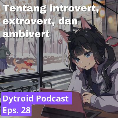 Tentang Introvert, Ekstrovert, dan Ambivert | Dytroid Podcast Eps. 28 Tentang Introvert, Ekstrovert, dan Ambivert | Dytroid Podcast Eps. 28