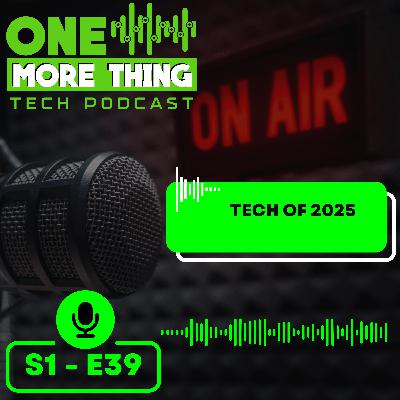 🎧 **OMT-S1E39: Tech of 2025** 🚀