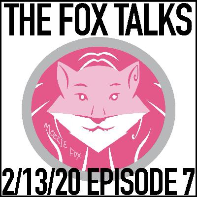 Episode 7: 2/13/20 The Fox Talks Show #7