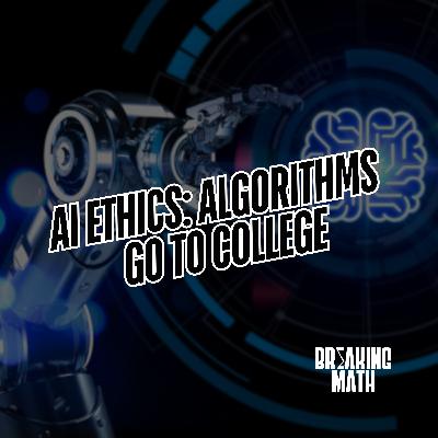 AI Ethics: Algorithms Go To College AI Ethics: Algorithms Go To College