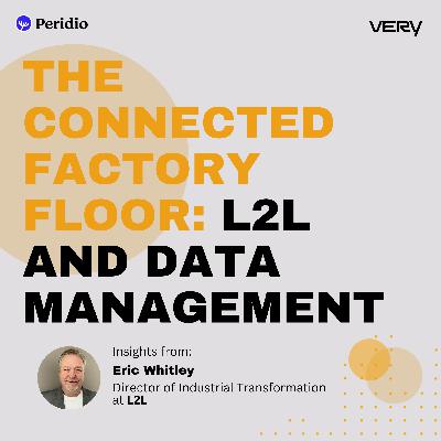 The Connected Factory Floor: L2L and Data Management The Connected Factory Floor: L2L and Data Management