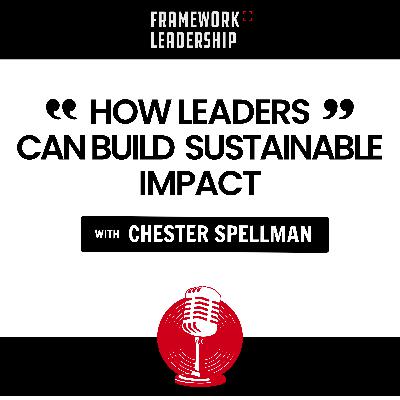 How Leaders Can Build Sustainable Impact- Chester Spellman