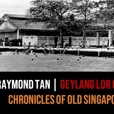 Raymond Tan – Geylang Lor 6, Katong Park, TKT, Potong Pasir Part 2 | Chronicles of Old Singapore Raymond Tan – Geylang Lor 6, Katong Park, TKT, Potong Pasir Part 2 | Chronicles of Old Singapore