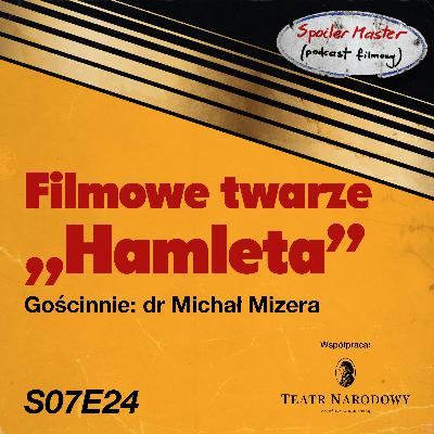 S07E24: Filmowe twarze "Hamleta" || Gościnnie: dr Michał Mizera