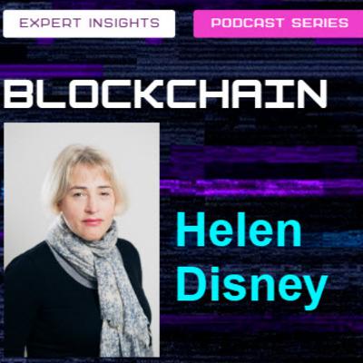 Blockchain Expert Insights Podcast: Episode 3: Helen Disney | Unblocked