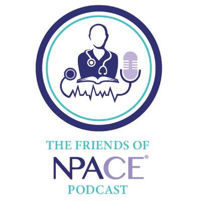 The Friends of NPACE Podcast | Season 2 Episode 16: Type 2 Diabetes Medications: The intersection of new science and guidelines