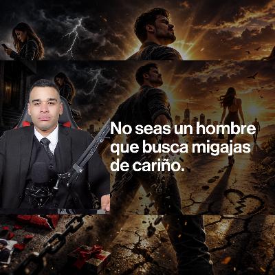 NO SEAS MIGAJERO: El Error que Está Destruyendo a los Hombres