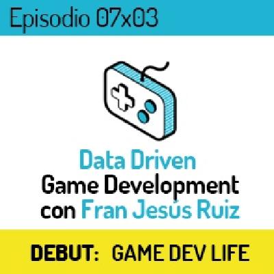 LVLUP 07x03: Data Driven Game Development con Fran Jesús Ruiz