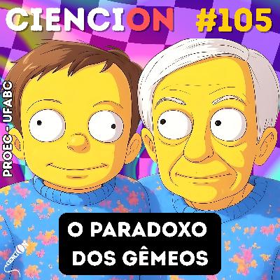CienciON#105: O Paradoxo dos Gêmeos
