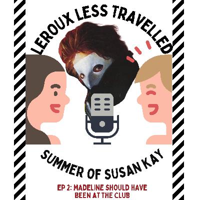 Summer of Susan Kay Ep 2: Madeline Should've Been at the Club