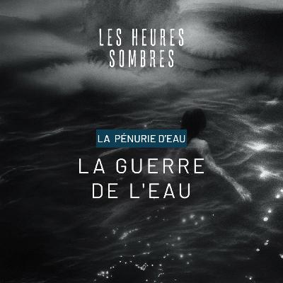 La guerre de l’eau - Une fiction sonore sur la pénurie d'eau La guerre de l’eau - Une fiction sonore sur la pénurie d'eau