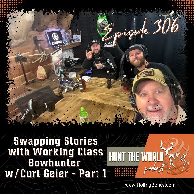 HTW-Ep 306 Swapping Stories with Working Class Bowhunter (Part 1) W/ Curt Geier
