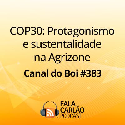 COP30: Protagonismo e sustentalidade na Agrizone | Canal do Boi #383 COP30: Protagonismo e sustentalidade na Agrizone | Canal do Boi #383