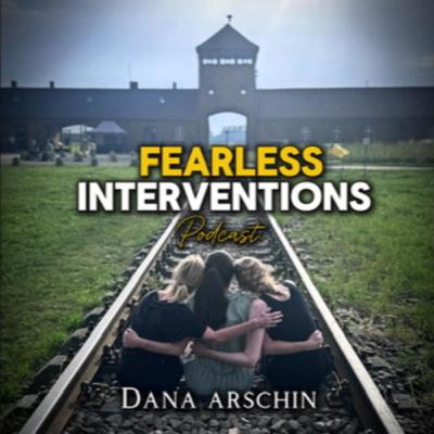 Dana Arschin: Memory Keeper - Fearless Interventions Ep. 27 Dana Arschin: Memory Keeper - Fearless Interventions Ep. 27